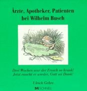 book cover of Ärzte, Apotheker und Patienten bei Wilhelm Busch: Drei Wochen war der Frosch so krank! Jetzt raucht er wieder, Gott sei Dank! by 威廉·布施