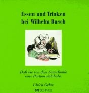 book cover of Essen und Trinken bei Wilhelm Busch: Daß sie von dem Sauerkohle eine Portion sich hole by וילהלם בוש