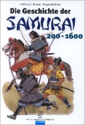 book cover of Die Geschichte der Samurai 200 - 1600 by Anthony J. Bryant