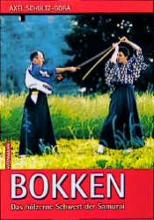 book cover of Bokken. Das hölzerne Schwert der Samurai by Axel Schultz-Gora