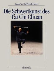 book cover of Die Schwertkunst des T'ai Chi Ch'uan (Irisiana) by Petra Kobayashi