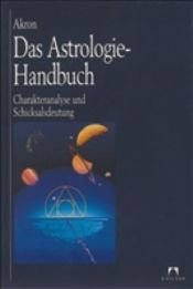 book cover of Das Astrologie-Handbuch: Charakteranalyse und Schicksalsdeutung by Akron