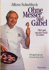 book cover of Ohne Messer und Gabel. Die Lust, aus der Hand zu essen by Alfons Schuhbeck