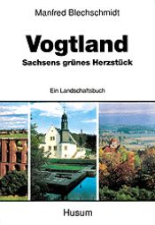 book cover of Vogtland; Sachsens grünes Herzstück by Manfred Blechschmidt