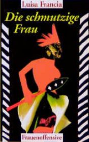 book cover of Die schmutzige Frau by Luisa Francia