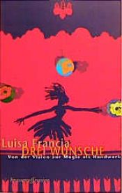 book cover of Drei Wünsche: Von der Vision zur Magie als Handwerk by Luisa Francia