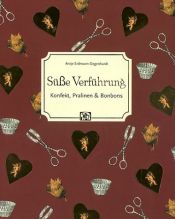 book cover of Süße Verführung: Konfekt, Pralinen und Bonbons by Antje Erdmann-Degenhardt