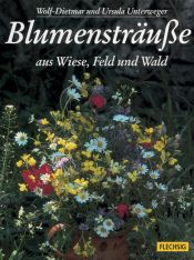 book cover of Blumensträuße aus Wiese, Feld und Wald. Sonderausgabe by Wolf-Dietmar Unterweger