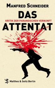 book cover of Das Attentat : Kritik der paranoischen Vernunft by Wolfgang Schneider