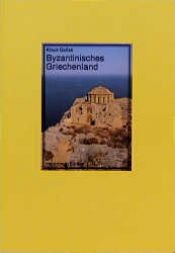 book cover of Byzantinisches Griechenland : Festland, Inselwelt, Zypern by Klaus Gallas