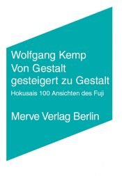 book cover of Von Gestalt gesteigert zu Gestalt: Hokusais 100 Ansichten des Fuji by Wolfgang Kemp