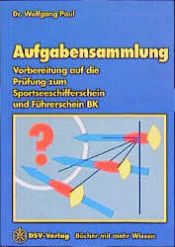 book cover of Vorbereitung auf die Prüfung zum Sportseeschifferschein und Führerschein BK : Aufgabensammlung by Wolfgang Paul