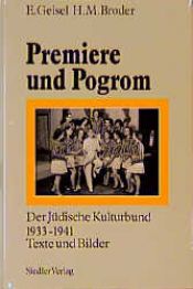 book cover of Premiere und Pogrom. Der Jüdische Kulturbund 1933-1941. Texte und Bilder by Eike Geisel|Henryk M. Broder