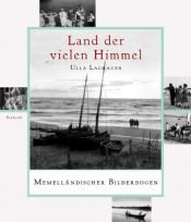 book cover of Land der vielen Himmel: Memelländischer Bilderbogen: Memelländischer Bilderbogen. Die Photosammlung Walter Engelhardt by Ulla Lachauer