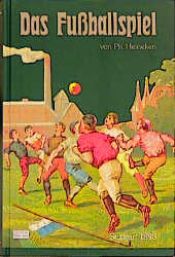 book cover of Das Fußballspiel. Association und Rugby by Philipp Heineken