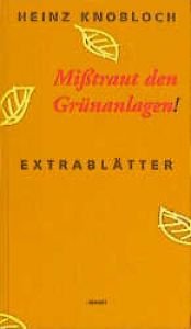 book cover of Misstraut den Grünanlagen! Extrablätter by Heinz Knobloch