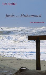 book cover of Jesús und Muhammed. Eine Liebesgeschichte by Tim Staffel