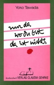 book cover of Nur da wo du bist, da ist nichts by Yoko Tawada