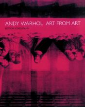 book cover of Andy Warhol: Art From Art by Andy Warhol