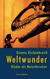 book cover of Weltwunder: Kinder als Naturforscher by Donata Elschenbroich