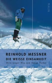 book cover of Die weiße Einsamkeit: Mein langer Weg zum Nanga Parbat by ラインホルト・メスナー