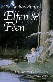 book cover of Die Zauberwelt der Elfen und Feen by Ida Rentoul Outhwaite