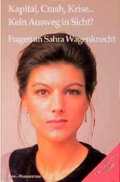 book cover of Kapital, Crash, Krise... Kein Ausweg in Sicht? by Sahra Wagenknecht