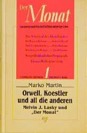 book cover of Orwell, Koestler und all die anderen : Melvin J. Lasky und "Der Monat" by Marko Martin