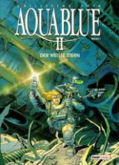 book cover of Aquablue II Bd.1 Der weiße Stern by Thierry Cailleteau