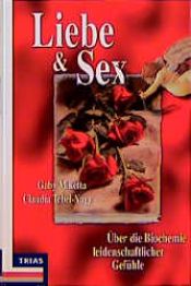 book cover of Liebe & Sex. Über die Biochemie leidenschaftlicher Gefühle. by Claudia Tebel-Nagy|Gaby Miketta