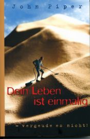 book cover of Dein Leben ist einmalig by John Piper