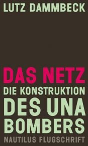 book cover of Das Netz - Die Konstruktion des Unabombers: Die industrielle Gesellschaft und ihre Zukunft (Unabomber-Manifest) von FC by Lutz Dammbeck