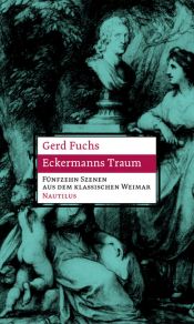 book cover of Eckermanns Traum : fünfzehn Szenen aus dem klassischen Weimar by Gerd Fuchs