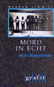 book cover of Mord in Echt. True- Crime- Stories by Werner Schmitz