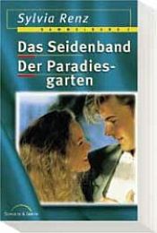 book cover of Das Seidenband. Der Paradiesgarten by Sylvia Renz