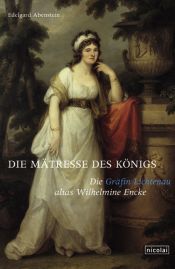 book cover of Die Mätresse des Königs: Die Gräfin Lichtenau alias Wilhelmine Encke by Edelgard Abenstein