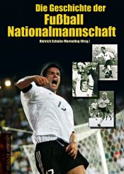 book cover of Die Geschichte der Fußball-Nationalmannschaft by Dietrich Schulze-Marmeling