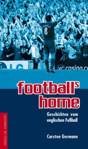 book cover of Football's home : Geschichten vom englischen Fussball by Carsten Germann