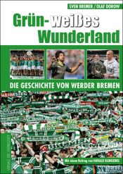 book cover of Grün-Weißes Wunderland: Die Geschichte von Werder Bremen: Die Geschichte des SV Werder Bremen by Sven Bremer