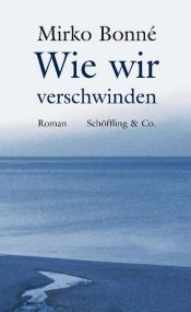 book cover of Wie wir verschwinden by Mirko Bonné