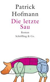 book cover of Die letzte Sau by Patrick Hofmann