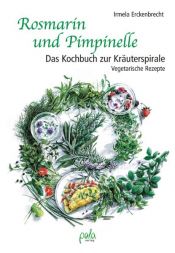 book cover of Rosmarin und Pimpinelle: Das Kochbuch zur Kräuterspirale. Vegetarische Rezepte by Irmela Erckenbrecht