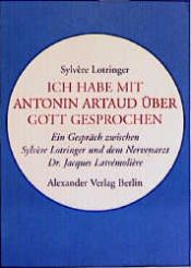 book cover of Ich habe mit Antonin Artaud über Gott gesprochen by Sylvère Lotringer