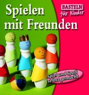 book cover of Spielen mit Freunden. Spiel und Spaß selbst gemacht by Div.