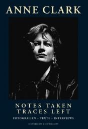 book cover of Notes Taken, Traces Left. Fotografien - Texte - Interviews by Anne Clark