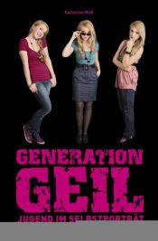 book cover of Generation Geil - Jugend im Selbstporträt by Katharina Weiß