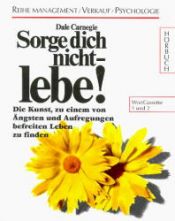 book cover of Sorge Dich nicht, lebe! 12 Cassetten by دیل کارنگی
