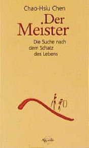book cover of Der Meister: Die Suche nach dem Schatz des Lebens by Chao-Hsiu Chen