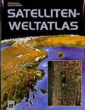 book cover of Satelliten- Weltatlas by National Geographic Society