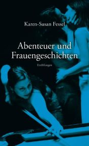 book cover of Abenteuer und Frauengeschichten : Erzählungen by Karen-Susan Fessel